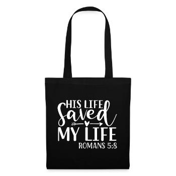 His Life Saved My Life Romans 5:8 - Jesus - Tote Bag - black - Front
