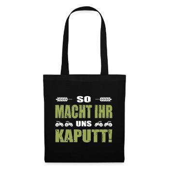 Bauerndemo Landwirt Demo So Macht Ihr Uns Kaputt - Stoffbeutel - Schwarz - Vorne