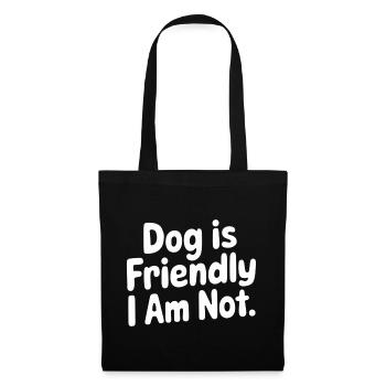 Dog Is Friendly I Am Not 11 - Stoffbeutel - Schwarz - Vorne