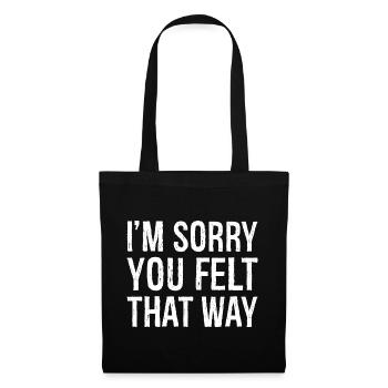 I'm sorry you felt that way - Tote Bag - black - Front