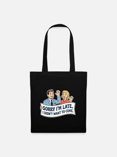 Sorry I'm late, I didn't want to come - Tote Bag - black