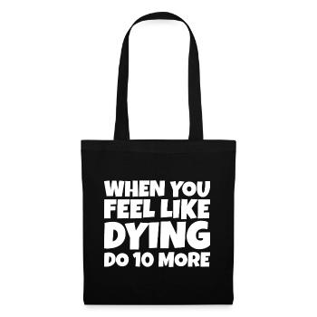 When You Feel Like Dying, Do 10 More - Stoffbeutel - Schwarz - Vorne