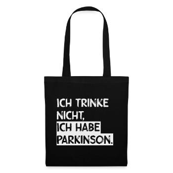 Ich trinke nicht, ich habe Parkinson. - Stoffbeutel - Schwarz - Vorne