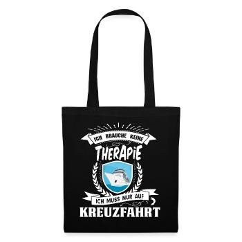 Ich brauche keine Therapie Kreuzfahrt Schiff - Stoffbeutel - Schwarz - Vorne