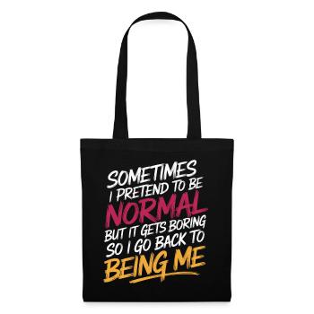 Pretend Normal, Boring, Go Back to Being Me 10 - Stoffbeutel - Schwarz - Vorne
