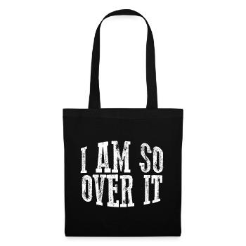 I Am So Over It 11 - Tote Bag - black - Front