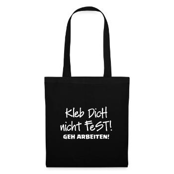KLEB DICH NICHT FEST - GEH ARBEITEN - Stoffbeutel - Schwarz - Vorne
