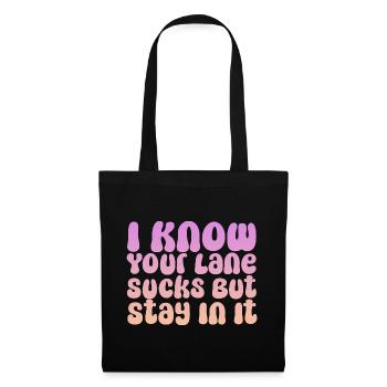 I Know Your Lane Sucks But Stay In It - Tote Bag - black - Front