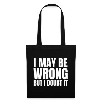 I May Be Wrong But I Doubt It Sarcasm Saying - Tote Bag - black - Front