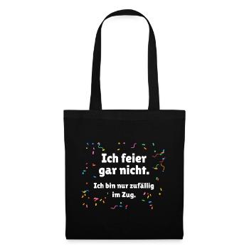 Ich feier gar nicht - Karneval Umzug Spruch - Stoffbeutel - Schwarz - Vorne
