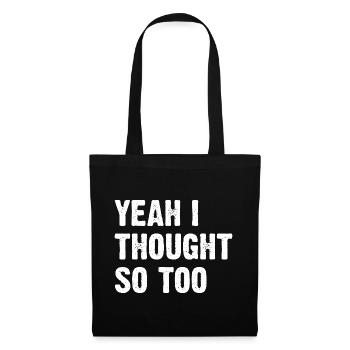 Yeah I Thought So Too - Stoffbeutel - Schwarz - Vorne