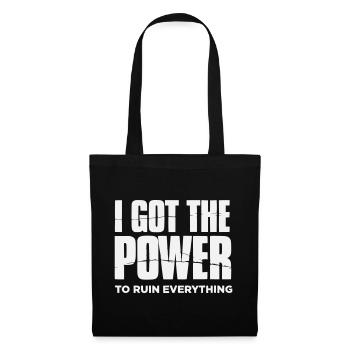 I got the Power to ruin everything– Große Typo - Tote Bag - black - Front