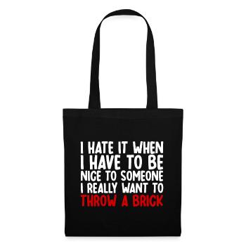 I Hate It When I Have To Be Nice To Someone - Stoffbeutel - Schwarz - Vorne