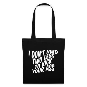 I Don't Need Two Legs To Kick Your Ass - Stoffbeutel - Schwarz - Vorne