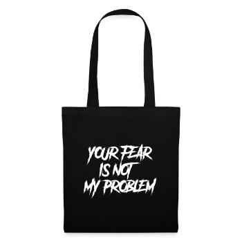 YOUR FEAR IS NOT MY PROBLEM - Tote Bag - black - Front