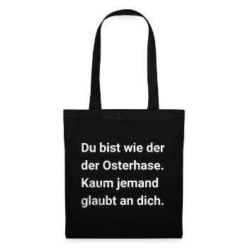 You are like the Easter Bunny. Sarcastic saying - Tote Bag - black - Front