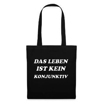 Das Leben ist kein Konjunktiv Motiv Spruch - Stoffbeutel - Schwarz - Vorne