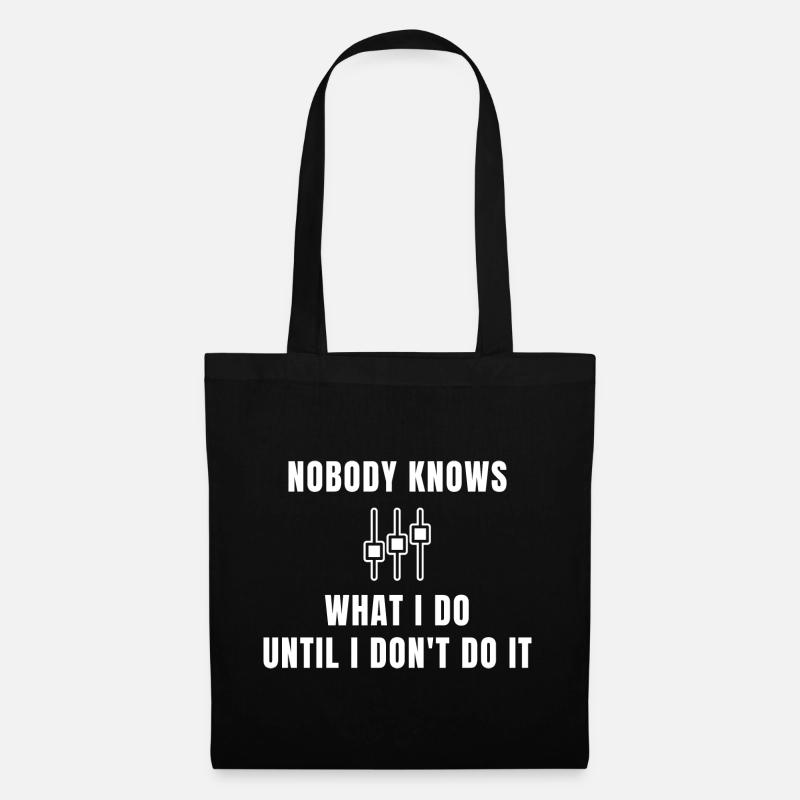 Nobody Knows What I Do Until I Don't Do It - Tote Bag - black