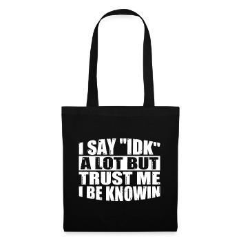I say "IDK" a lot but trust me, i be knowin 26 - Tote Bag - black - Front