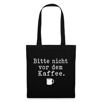 Bitte nicht vor dem Kaffee Spruch Kaffee Motiv - Stoffbeutel - Schwarz - Vorne