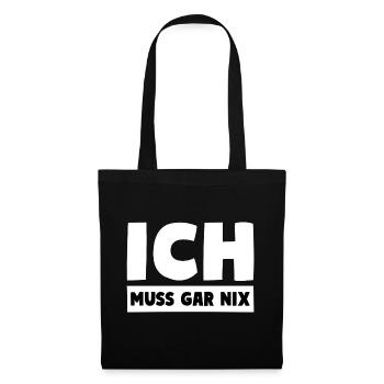 ICH MUSS GAR NIX Motto Spruch - Stoffbeutel - Schwarz - Vorne