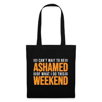 I Can't Wait To Be Ashamed Of What I Do This WE 3 - Stoffbeutel - Schwarz - Vorne