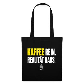 Realität Raus und Kaffee Rein - Stoffbeutel - Schwarz - Vorne