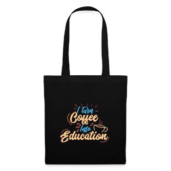 I Turn Coffee Into Education Gift Idea - Tote Bag - black - Front