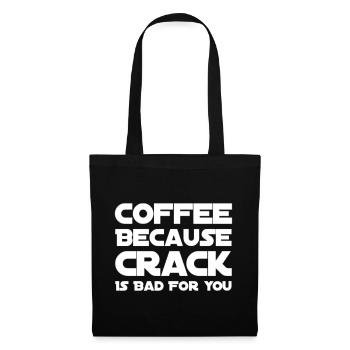 Coffee Because Crack Is Bad For You - Tote Bag - black - Front