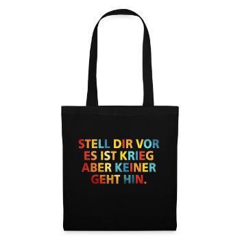 Stell Dir vor es ist Krieg aber keiner geht hin - Stoffbeutel - Schwarz - Vorne
