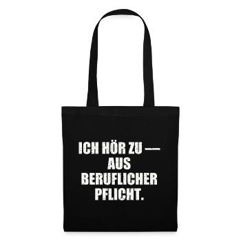 ICH HÖR ZU — AUS BERUFLICHER PFLICHT - Stoffbeutel - Schwarz - Vorne