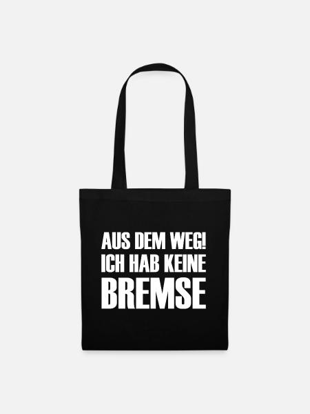 Aus Dem Weg Ich Habe Keine Bremse - Stoffbeutel - Schwarz