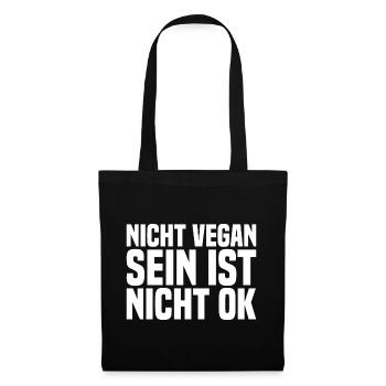 Nicht Vegan Sein Ist Nicht Ok - Veganer Spruch - Stoffbeutel - Schwarz - Vorne