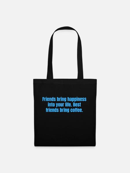 Beste Freunde bringen Kaffee - Lustige Kaffeezitate - Stoffbeutel - Schwarz
