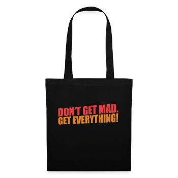 Don't get mad. Get everything!  T-Shirt - Stoffbeutel - Schwarz - Vorne