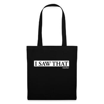 I Saw That Teacher - Tote Bag - black - Front