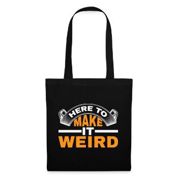 Here To Make It Weird 3 - Stoffbeutel - Schwarz - Vorne