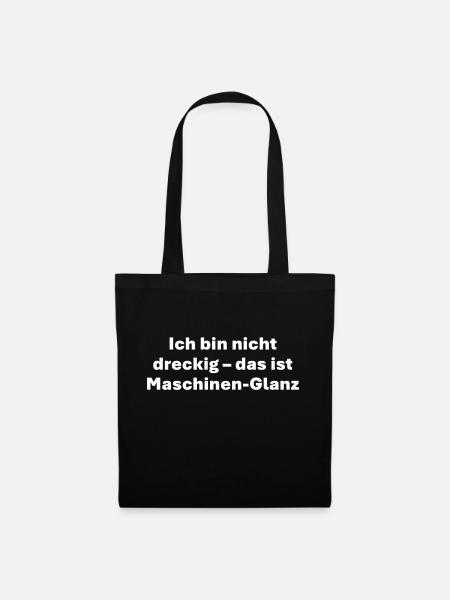 Ich bin nicht dreckig das ist Maschinen Glanz - Stoffbeutel - Schwarz