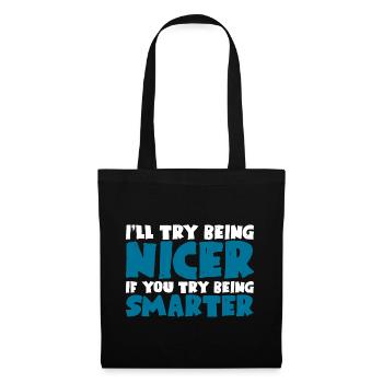 I'll Try Being Nicer If You Try Being Smarter - Tote Bag - black - Front