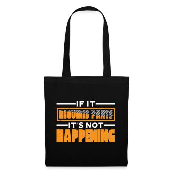 If It Requires Pants, It's Not Happening 7 - Stoffbeutel - Schwarz - Vorne
