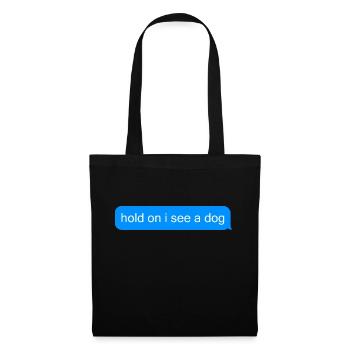 Hold on i see a dog text message - Stoffbeutel - Schwarz - Vorne
