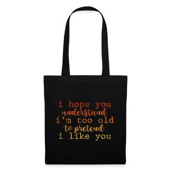 I'm Too Old To Pretend I Like You 3 - Stoffbeutel - Schwarz - Vorne