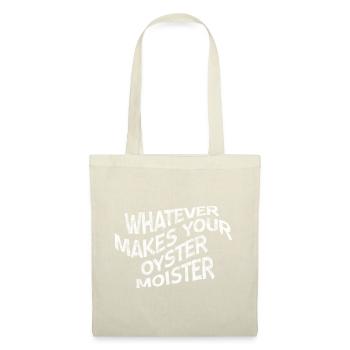 Whatever Makes Your Oyster Moister 3 - Stoffbeutel - Natur - Vorne
