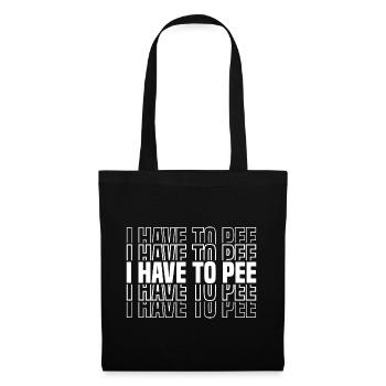 I Have To Pee 39 - Tote Bag - black - Front