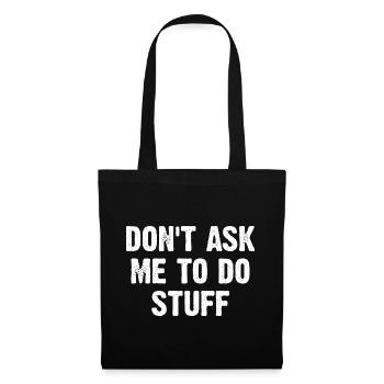 Don't Ask Me To Do Stuff - Tote Bag - black - Front