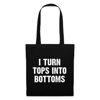 I Turn Tops Into Bottoms - Tote Bag - black - Front