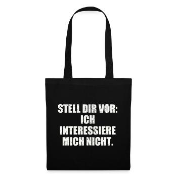STELL DIR VOR: ICH INTERESSIERE MICH NICHT - Stoffbeutel - Schwarz - Vorne