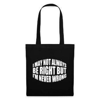 I May Not Always Be Right But I'm Never Wrong 35 - Tote Bag - black - Front
