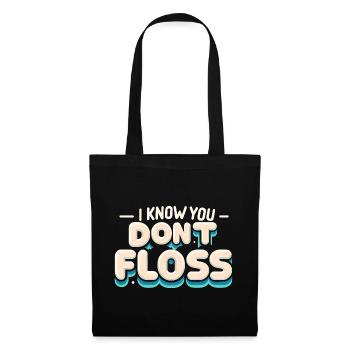 I Know You Don't Floss 14 - Stoffbeutel - Schwarz - Vorne