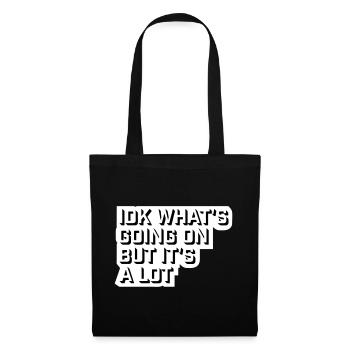 Idk What's Going On But It's A Lot Overwhelmed - Tote Bag - black - Front